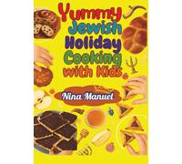 YUMMY JEWISH HOLIDAY COOKING WITH KIDS: Tasty Traditions Made Simple for Children and Families (Stories, Puzzles & Traditions for Jewish Kids)