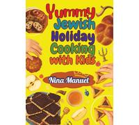 YUMMY JEWISH HOLIDAY COOKING WITH KIDS: Tasty Traditions Made Simple for Children and Families (Stories, Puzzles & Traditions for Jewish Kids)