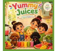 Yummy Juices: Healthy Food, Happy Hearts - A Colorful Story of Juices, Drink More Water and A Happy Picnic Story for Children (Momo & Coco)