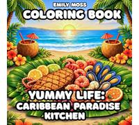 Yummy Life: Caribbean Paradise Kitchen Coloring Book: A Cozy and Relaxing Food Coloring Book Inspired by Caribbean Cuisine, Seafood, Tropical Dishes ... Cuisine, Island Seafood, cozy Exotic Dishes