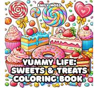 Yummy Life: Sweets & Treats Coloring Book for Kids, Teens and Adults - Fun and Relaxing Sweet Treats for Stress Relief, Mindfulness and Art Therapy 40 ... / Stress Relief / Mindfulness / Art Therapy;