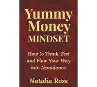 Yummy Money Mindset: How to Think, Feel and Flow Your Way into Abundance