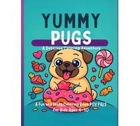 Yummy Pugs: A Delicious Coloring Adventure: A Fun and Tasty Coloring Book for Kids Ages 4-10 - Featuring Cute Pugs and Their Favorite Treats!