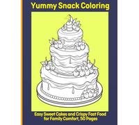 Yummy Snack Coloring: Easy Sweet Cakes and Crispy Fast Food for Family Comfort, 50 Pages