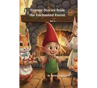 Yummy Stories from the Enchanted Forest, Vol. 1: A Collection of Magical Recipes for Children