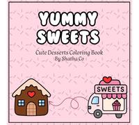 Yummy Sweets: A Cute Desserts Coloring Book Filled with Fun and Delicious Sweet Treats to Color - 32 Pages of Sweet Moments Coloring: Cakes, Cupcakes, ... and Sweet Treats for Kids, Teens, and Stres