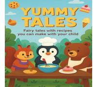 Yummy Tales: Fairy Tales with Recipes You Can Make with Your Child