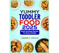 YUMMY TODDLER FOOD 2025: QUICK & EASY DINNERS FOR BUSY FAMILIES