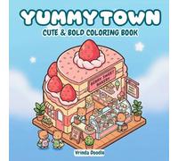 Yummy Town: Cute & Bold Coloring Book Featuring Tiny Homes, Sweet Treats, and Cozy Bakery Scenes for Relaxation
