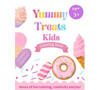 Yummy Treats Coloring Book for Kids Ages 3+: A Fun Coloring Book Filled with Sweet Treats for Little Artists