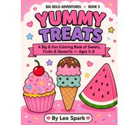 Yummy Treats Coloring Book for Kids Ages 5-8: Big & Fun Sweets, Fruits & Desserts to Color - 35 Cute Designs for Boys and Girls (BIG BOLD ADVENTURES)