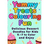 Yummy Treats Colouring Fun - Delicious Dessert Doodles for Kids Ages 5-7 to Color and Enjoy (Sweet Treats Colouring Adventures)