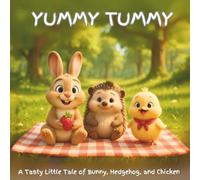 Yummy Tummy: A Tasty Little Tale of Bunny, Hedgehog, and Chicken