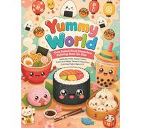 Yummy World: Cute Kawaii Food Characters Coloring Book for Kids - Japanese Food, Sweet Treats, Sushi and Happy Dessert Characters, Coloring Pages Ages 5-9 (Little Explorers)