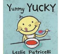 Yummy Yucky: (An Eating Habits Concept Book of Opposite Tastes and Textures for Babies and Toddlers) (Leslie Patricelli board books)