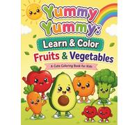 Yummy Yummy, Learn & Color: Fruits & Vegetables: Fruits & Vegetables Coloring Book for Kids Ages 2-6 Easy and Fun Coloring Pages with Color Guide