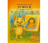 YUMO E IL VIAGGIO DELLE EMOZIONI: Un libro da colorare per scoprire e accogliere le emozioni con l'aiuto di un amico speciale "YUMO"