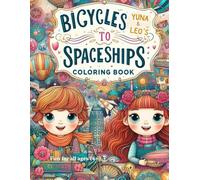 Yuna and Leo : Bicycles to Spaceships Coloring Book: 48 Rides Around the World (Yuna's Dream Coloring Series)