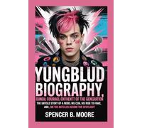 Yungblud Biography: Chaos, Courage, and the Anthem of a Generation: The Untold Story of a Rebel Music Icon, His Rise to Fame, and the Battles Behind the Spotlight