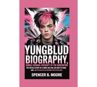 Yungblud Biography: Chaos, Courage, and the Anthem of a Generation: The Untold Story of a Rebel Music Icon, His Rise to Fame, and the Battles Behind the Spotlight