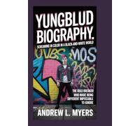 YUNGBLUD BIOGRAPHY: Screaming in Color in a Black-and-White World: The Rule-Breaker Who Made Being Different Impossible to Ignore