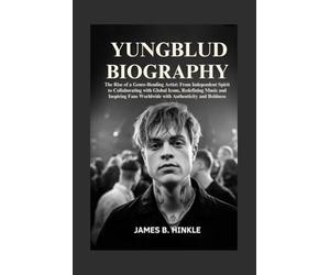 YUNGBLUD BIOGRAPHY: The Rise of a Genre-Bending Artist: From Independent Spirit to Collaborating with Global Icons, Redefining Music and Inspiring ... Shape Our World: Inspiring Lives & Legacies)