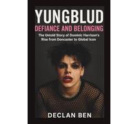 YUNGBLUD: Defiance and Belonging: The Untold Story of Dominic Harrison’s Rise from Doncaster to Global Icon