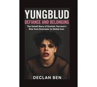 YUNGBLUD: Defiance and Belonging: The Untold Story of Dominic Harrison’s Rise from Doncaster to Global Icon