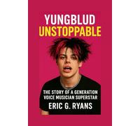 YUNGBLUD: Unstoppable The Story Of A Generation Voice Musician Superstar