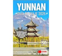 YUNNAN GUÍA DE VIAJE 2025: Descubriendo el alma oculta del suroeste de China, desde las antiguas rutas del té hasta los picos nevados (Recorrido con Kimberly (Spanish))