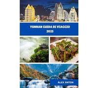 Yunnan Guida di viaggio 2025: Scopri il tesoro nascosto della Cina, fatto di montagne, culture e magia