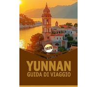 YUNNAN GUIDA DI VIAGGIO 2026: "Esplora paesaggi paesaggisti, tradizioni culturali ed esperienze locali in tutta la provincia dello Yunnan"