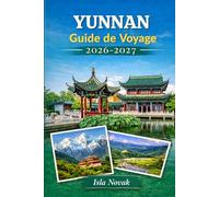 YUNNAN Guide de voyage 2026-2027: Le compagnon ultime de Kunming, Dali, Lijiang, Shangri-la, Yuanyang, Xishuangbanna, le pays du thé, la nourriture locale et les premiers voyages sans stress.