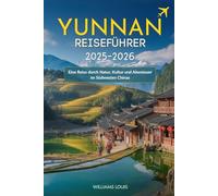 Yunnan-Reiseführer 2025-2026: Ihr unverzichtbares Handbuch, um die Schönheit, Kultur & Abenteuer Südwestchinas zu entdecken