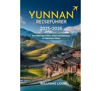 Yunnan-Reiseführer 2025-2026: Ihr unverzichtbares Handbuch, um die Schönheit, Kultur & Abenteuer Südwestchinas zu entdecken