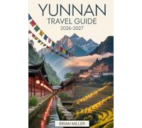 Yunnan Travel Guide 2026-2027: Discover Lijiang, Dali, and Shangri-La, The Heart of China’s Scenic Southwest