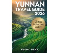 YUNNAN TRAVEL GUIDE 2026: A 2026 Travel Guide to China’s Wild Beauty, Top Travel Trends, Ethnic Cultures, and Slow Travel Movement