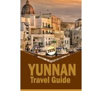 YUNNAN TRAVEL GUIDE 2026: "Explore Scenic Landscapes, Cultural Traditions, and Local Experiences Across Yunnan Province"