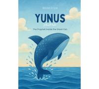 Yunus - The Prophet inside the Great Fish | Islamic Children’s Book In English: Stories of the Prophets in Islam (Stories of the Prophets of Islam In English)