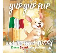 Yup Yup Pup and The Word SORRY Italian-english bilingual book: A Fun and Heartwarming Children’s Book Teaching Kindness, Empathy, and How to Say Sorry - Perfect for Ages 3-7 (Yup Yup Pup Italian)