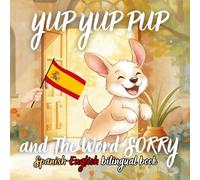 Yup Yup Pup and The Word SORRY Spanish-english bilingual book: A Fun and Heartwarming Children’s Book Teaching Kindness, Empathy, and How to Say Sorry - Perfect for Ages 3-7 (Yup Yup Pup Spanish)