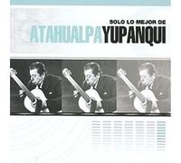 Yupanqui,Atahualpa - Solo Lo Mejor De