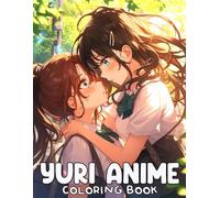 Yuri Anime Coloring Book: Soft Lesbian Couple Coloring Pages with Romantic Moments, Holding Hands, Shared Umbrellas, and Sweet Smiles for Fans of GL to De-Stress