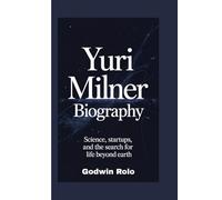YURI MILNER BIOGRAPHY: Science, Startups, and the Search for Life Beyond Earth,