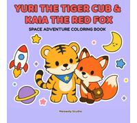 Yuri the Tiger Cub & Kaia the Red Fox: A Cute Space Adventure Coloring Book for Kids Ages 3-8 (Meowdy Little Worlds)