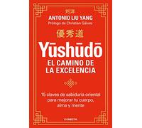 Yūshūdō. El camino de la excelencia: 15 claves de sabiduría oriental para mejorar tu cuerpo, alma y mente (Conecta)