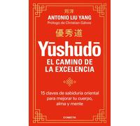 Yushudo. El camino de la excelencia | Antonio Liu Yang