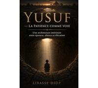 Yusuf - La Patience comme Voie: Une architecture intérieure entre épreuve, silence et élévation.
