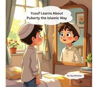 Yusuf Learns About Puberty the Islamic Way: A Gentle Islamic Guide to Growing Up for Boys