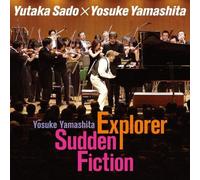 YUTAKA SADO & YOSUKE YAMASHITA - Explorer Sudden Fiction [2cd]